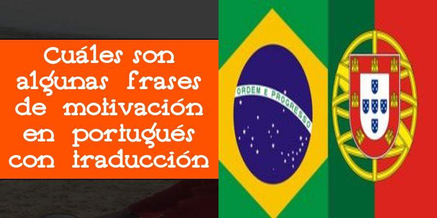 Cuáles son algunas frases de motivación en portugués con traducción