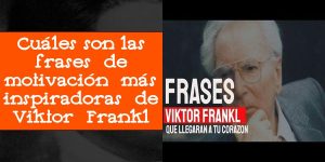 Cuáles son las frases de motivación más inspiradoras de Viktor Frankl