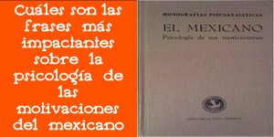 Cuáles son las frases más impactantes sobre la psicología de las motivaciones del mexicano