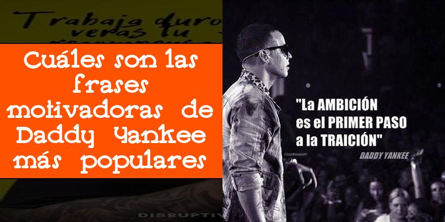 Cuáles son las frases motivadoras de Daddy Yankee más populares