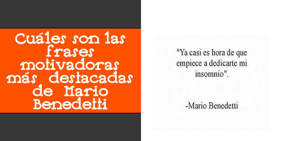 Cuáles son las frases motivadoras más destacadas de Mario Benedetti