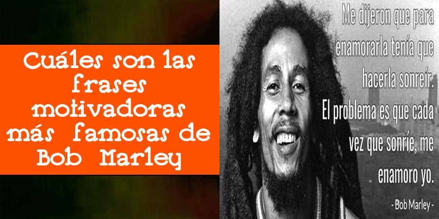 Cuáles son las frases motivadoras más famosas de Bob Marley