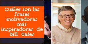 Cuáles son las frases motivadoras más inspiradoras de Bill Gates
