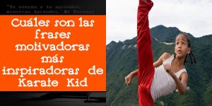 Cuáles son las frases motivadoras más inspiradoras de Karate Kid