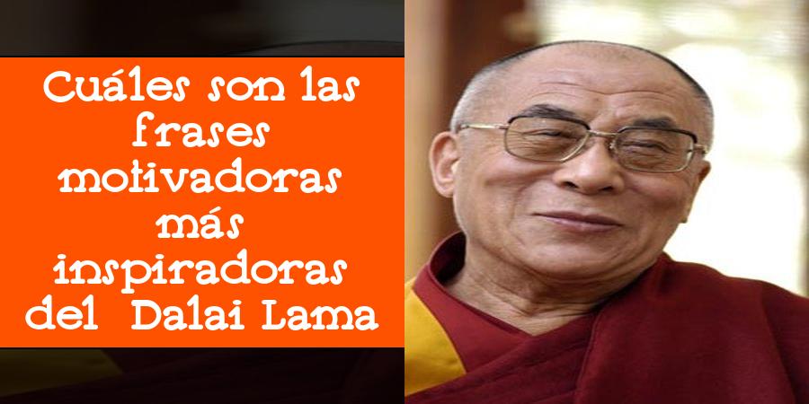 Cuáles son las frases motivadoras más inspiradoras del Dalai Lama