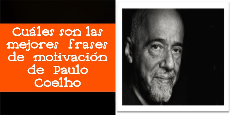 Cuáles son las mejores frases de motivación de Paulo Coelho