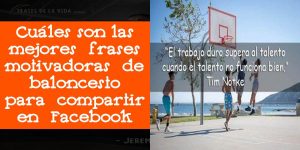 Cuáles son las mejores frases motivadoras de baloncesto para compartir en Facebook