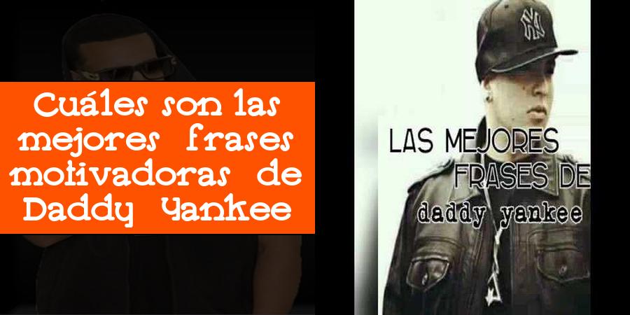 Cuáles son las mejores frases motivadoras de Daddy Yankee