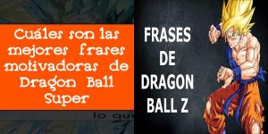 Cuáles son las mejores frases motivadoras de Dragon Ball Super