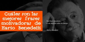 Cuáles son las mejores frases motivadoras de Mario Benedetti