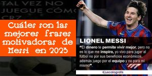 Cuáles son las mejores frases motivadoras de Messi en 2023
