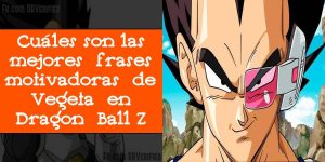 Cuáles son las mejores frases motivadoras de Vegeta en Dragon Ball Z