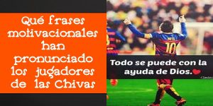 Qué frases motivacionales han pronunciado los jugadores de las Chivas